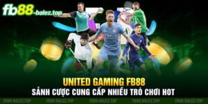 United Gaming FB88 - Sảnh cược cung cấp nhiều trò chơi hot