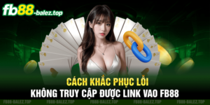 Cách khắc phục lỗi không truy cập được link vao Fb88