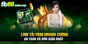 Link tải fb88 nhanh chóng an toàn và đơn giản nhất