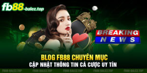 Blog Fb88 Chuyên Mục Cập Nhật Thông Tin Cá Cược Uy Tín